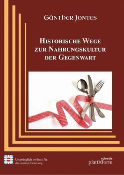 Historische Wege zur Nahrungskultur der Gegenwart von Jontes,  Günther