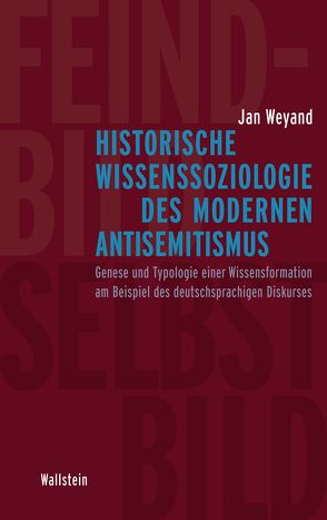 Historische Wissenssoziologie des modernen Antisemitismus von Weyand,  Jan