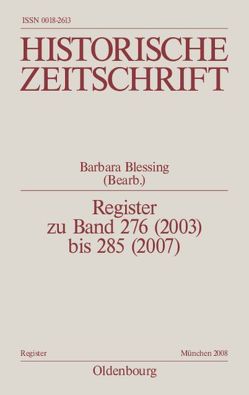 Historische Zeitschrift / Register / Register zu Band 276 (2003) bis 285 (2007) von Blessing,  Barbara