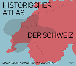 Historischer Atlas der Schweiz von Walter,  François, Zanoli,  Marco