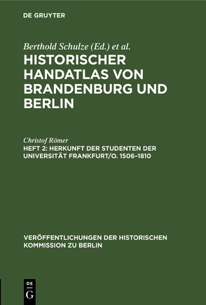 Historischer Handatlas von Brandenburg und Berlin. Nachträge / Herkunft der Studenten der Universität Frankfurt/O. 1506–1810 von Römer,  Christof