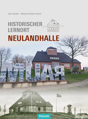 Historischer Lernort Neulandhalle von Danker,  Uwe, Richter-Oertel,  Melanie