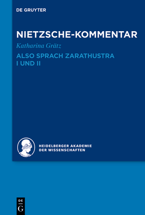 Historischer und kritischer Kommentar zu Friedrich Nietzsches Werken / Kommentar zu Nietzsches „Also sprach Zarathustra“ I und II von Grätz,  Katharina, Heidelberger Akademie der Wissenschaften