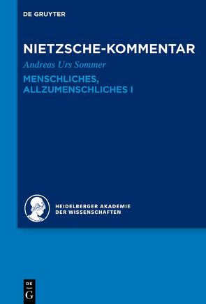 Historischer und kritischer Kommentar zu Friedrich Nietzsches Werken / Kommentar zu Nietzsches „Menschliches, Allzumenschliches“ I von Heidelberger Akademie der Wissenschaften, Sommer,  Andreas Urs