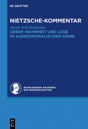 Historischer und kritischer Kommentar zu Friedrich Nietzsches Werken / Kommentar zu Nietzsches „Ueber Wahrheit und Lüge im aussermoralischen Sinne“ von Scheibenberger,  Sarah