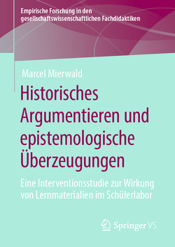 Historisches Argumentieren und epistemologische Überzeugungen von Mierwald,  Marcel