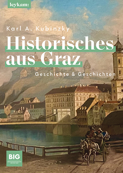 Historisches aus Graz von Kubinzky,  Karl Albrecht
