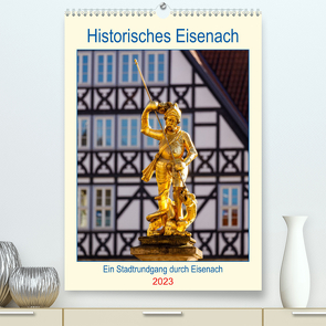 Historisches Eisenach (Premium, hochwertiger DIN A2 Wandkalender 2023, Kunstdruck in Hochglanz) von Brack,  Roland