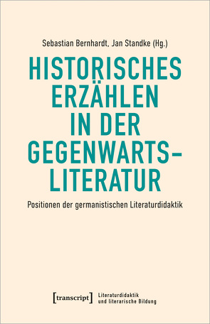 Historisches Erzählen in der Gegenwartsliteratur von Bernhardt,  Sebastian, Standke,  Jan