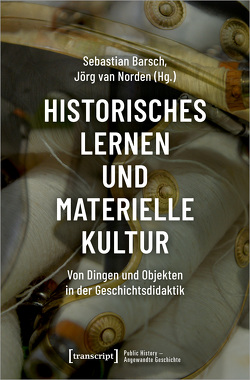 Historisches Lernen und Materielle Kultur von Barsch,  Sebastian, van Norden,  Jörg