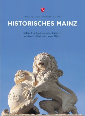 Historisches Mainz von Dr. Dietz-Lenssen,  Matthias, Fischer,  Hartmut, Höllein,  Elke