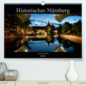 Historisches Nürnberg (Premium, hochwertiger DIN A2 Wandkalender 2021, Kunstdruck in Hochglanz) von Bininda,  Andreas