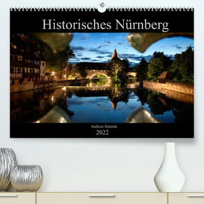 Historisches Nürnberg (Premium, hochwertiger DIN A2 Wandkalender 2022, Kunstdruck in Hochglanz) von Bininda,  Andreas