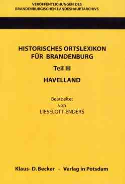 Historisches Ortslexikon für Brandenburg, Teil III, Havelland von Beck,  Friedrich, Enders,  Lieselott, Neitmann,  Klaus