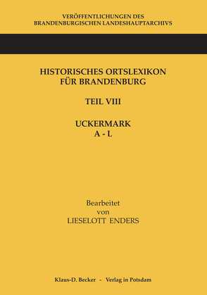 Historisches Ortslexikon für Brandenburg, Teil VIII, Uckermark, Band 1: A – L von Enders,  Lieselott, Neitmann,  Klaus