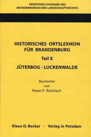 Historisches Ortslexikon für Brandenburg, Teil X, Jüterbog-Luckenwalde. von Beck,  Friedrich, Neitmann,  Klaus, Rohrlach,  Peter P