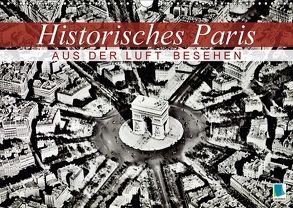 Historisches Paris: aus der Luft besehen (Wandkalender 2018 DIN A3 quer) von CALVENDO