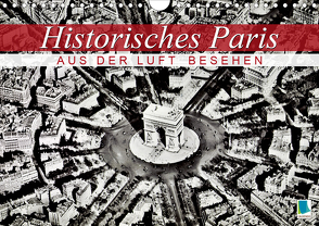 Historisches Paris: aus der Luft besehen (Wandkalender 2021 DIN A4 quer) von CALVENDO