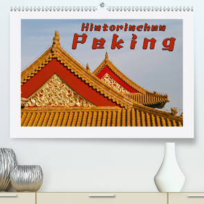 Historisches Peking (Premium, hochwertiger DIN A2 Wandkalender 2021, Kunstdruck in Hochglanz) von Möller,  Reinhold