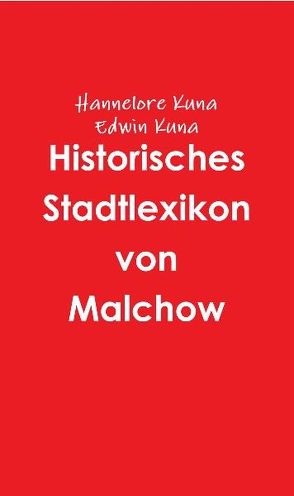 Historisches Stadtlexikon von Malchow von Kuna,  Edwin, Kuna,  Hannelore