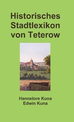 Historisches Stadtlexikon von Teterow von Kuna,  Edwin, Kuna,  Hannelore