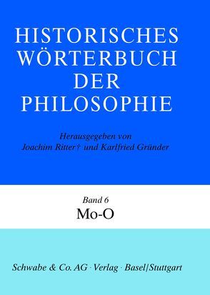 Historisches Wörterbuch der Philosophie (HWPH). Band 6, Mo-O von Gründer,  Karlfried Prof. Dr., Ritter,  Joachim Prof. Dr.
