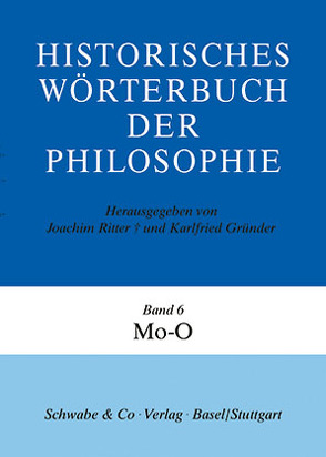 Historisches Wörterbuch der Philosophie (HWPH). Band 6, Mo-O von Gründer,  Karlfried Prof. Dr., Ritter,  Joachim Prof. Dr.