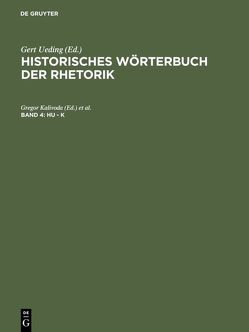 Historisches Wörterbuch der Rhetorik / Hu – K von Kalivoda,  Gregor, Keinath,  Lavinia, Robling,  Franz-Huber, Zinsmaier,  Thomas