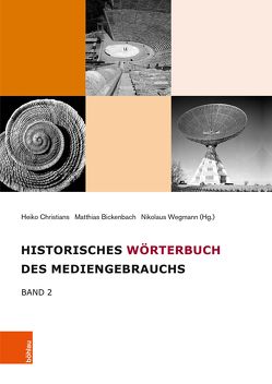 Historisches Wörterbuch des Mediengebrauchs von Bickenbach,  Matthias, Christians,  Heiko, Wegmann,  Nikolaus