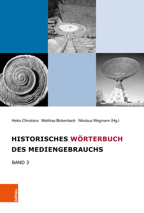 Historisches Wörterbuch des Mediengebrauchs von Abend,  Pablo, Andree,  Martin, Balke,  Friedrich, Bickenbach,  Matthias, Bösel,  Bernd, Christians,  Heiko, Distelmeyer,  Jan, Drews,  Julian, Endres,  Johannes, Etzold,  Jörn, Friedrich,  Kathrin, Gerhards,  Claudia, Gerling,  Winfried, Gießmann,  Sebastian, Gotto,  Lisa, Heinrichs,  Marie, Holschbach,  Susanne, Lieb,  Claudia, Maye,  Harun, McGillen,  Petra, Mika,  Melanie, Mueller,  Susanne, Ossa,  Vanessa, Patka,  Kiron, Pietreck,  Judith, Reichenbecher,  Franziska, Richter,  Christian, Richtmeyer,  Ulrich, Schabacher,  Gabriele, Schrade,  Robin, Sprenger,  Florian, Tantner,  Anton, Veenstra,  Erik, Vehlken,  Sebastian, Wegmann,  Nikolaus