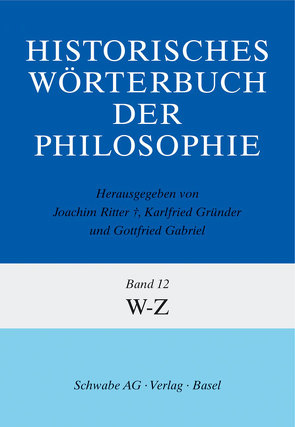 Historisches Wörterbuch der Philosophie (HWPH). Band 12, W-Z von Gabriel,  Gottfried Prof. Dr., Gründer,  Karlfried Prof. Dr., Hühn,  Helmut, Kranz,  Margarita, Ritter,  Joachim Prof. Dr.