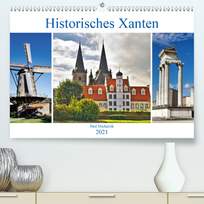 Historisches Xanten (Premium, hochwertiger DIN A2 Wandkalender 2021, Kunstdruck in Hochglanz) von Michalzik,  Paul