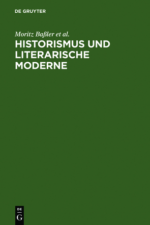 Historismus und literarische Moderne von Baßler,  Moritz, Brecht,  Christoph, Niefanger,  Dirk, Wunberg,  Gotthart