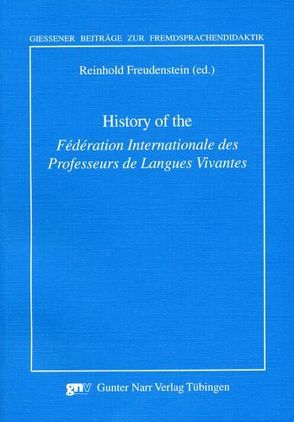 History of the „Fédération Internationale des Professeurs des Langues Vivantes“ von Freudenstein,  Reinhold