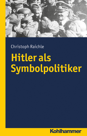 Hitler als Symbolpolitiker von Raichle,  Christoph
