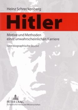 Hitler – Motive und Methoden einer unwahrscheinlichen Karriere von Schreckenberg,  Heinz