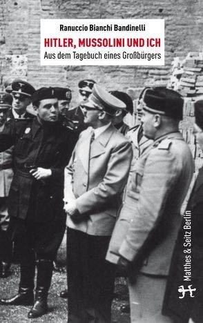 Hitler, Mussolini und Ich von Bandinelli,  Ranuccio Bianchi, Kossel,  Elmar