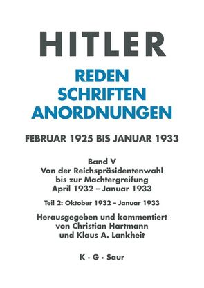 Hitler. Reden, Schriften, Anordnungen. Von der Reichspräsidentenwahl… / Oktober 1932 – Januar 1933 von Hartmann,  Christian, Lankheit,  Klaus A.