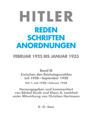 Hitler. Reden, Schriften, Anordnungen. Zwischen den Reichstagswahlen…. / Juli 1928 – Februar 1929 von Dusik,  Bärbel, Hartmann,  Christian, Lankheit,  Klaus A.