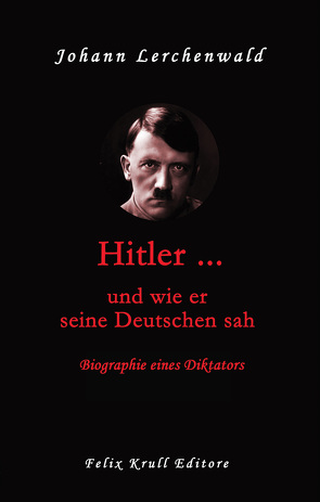 Hitler … und wie er seine Deutschen sah von Johann,  Lerchenwald