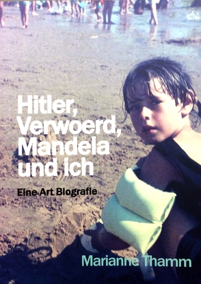 Hitler, Verwoerd, Mandela und ich von Thamm,  Marianne