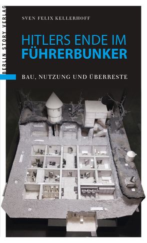 Hitlers Ende im Führerbunker von Kellerhoff,  Sven Felix