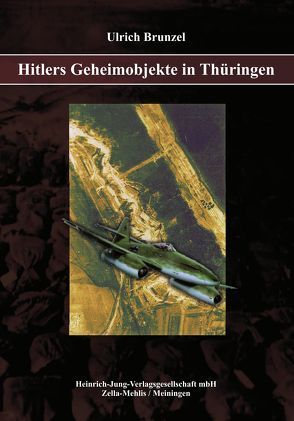 Hitlers Geheimobjekte in Thüringen von Brunzel,  Ulrich, Hess,  Torsten, Heyn,  Roman, Jaeger,  Markus, Kaiser,  Gerd, Nagel,  Günter, Raschke,  Helga, Schambach,  Klaus-Peter, Schilling,  Willy