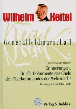 Hitlers Generalfeldmarschall und Chef des Oberkommandos der Wehrmacht von Görlitz,  Walter, Keitel,  Wilhelm