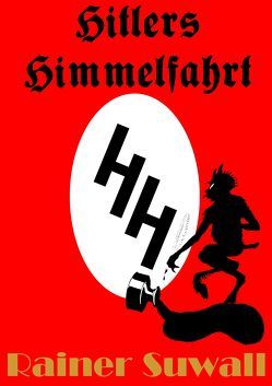 Hitlers Himmelfahrt von Suwall,  Rainer
