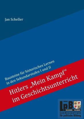 Hitlers „Mein Kampf“ im Geschichtsunterricht von Scheller,  Jan