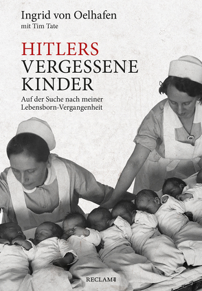 Hitlers vergessene Kinder von Blank-Sangmeister,  Ursula, Oelhafen,  Ingrid von, Tate,  Tim