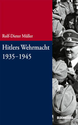 Hitlers Wehrmacht 1935-1945 von Müller,  Rolf-Dieter