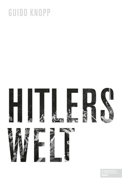 Hitlers Welt von Knopp,  Guido