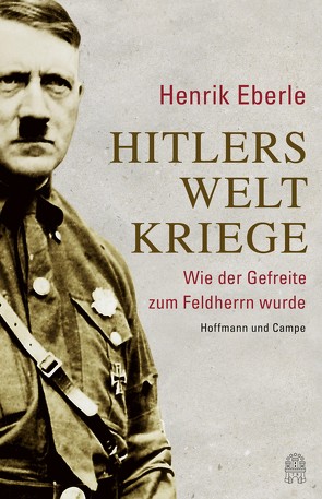 Hitlers Weltkriege von Eberle,  Henrik